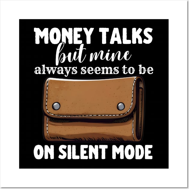 Money Talks But Mine Seems To Be On Silent Mode Wall Art by Meowneytopia